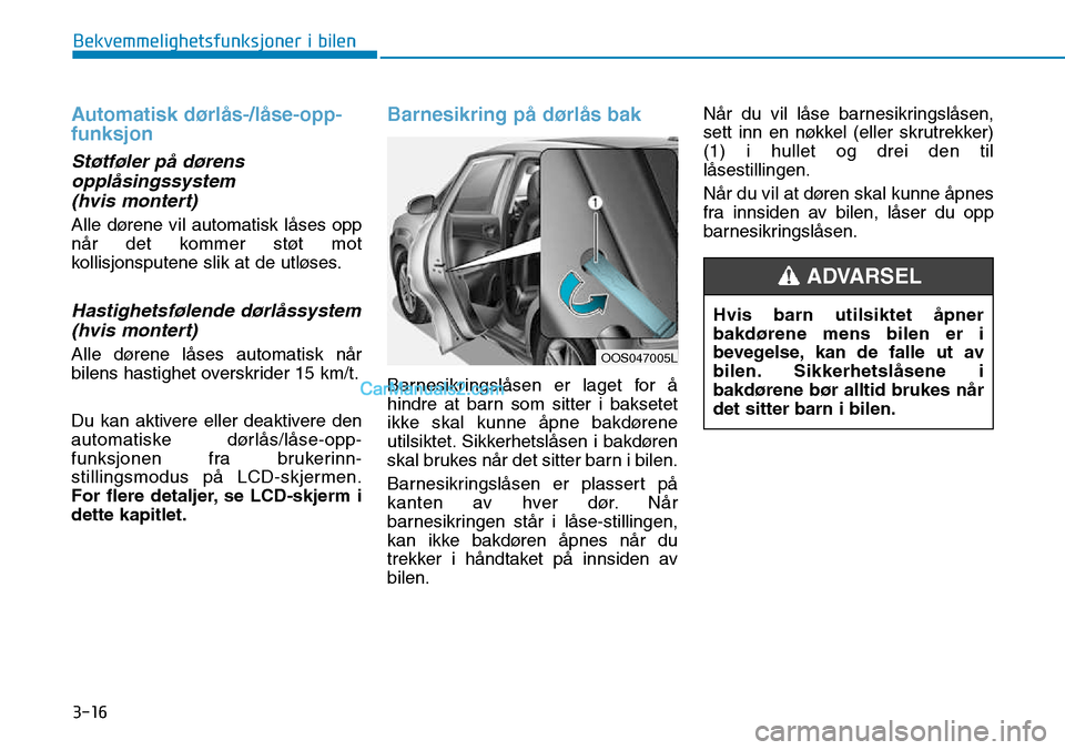 Hyundai Kona 2018  Brukerhåndbok (in Norwegian) 3-16
Bekvemmelighetsfunksjoner i bilen
Automatisk dørl