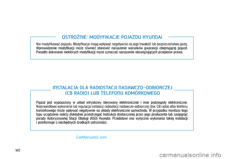Hyundai Kona 2018 Instrukcja Obsługi (in Polish) W2
Nie modyfikować pojazdu. Modyfikacje mogą wpływać negatywnie na jego trwałość lub bezpieczeństwo jazdy.
Wprowadzenie modyfikacji może również stanowić naruszenie warunków gwara Hyundai Kona 2018 Instrukcja Obsługi (in Polish) W2
Nie modyfikować pojazdu. Modyfikacje mogą wpływać negatywnie na jego trwałość lub bezpieczeństwo jazdy.
Wprowadzenie modyfikacji może również stanowić naruszenie warunków gwara