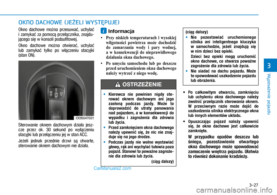 Hyundai Kona 2018 Instrukcja Obsługi (in Polish) 3-27
Wyposażenie pojazdu
3
Okno dachowe można przesuwać, uchylać
i zamykać za pomocą przełącznika, znajdu-
jącego się w konsoli podsufitowej.
Okno dachowe można otwierać, uchyla Hyundai Kona 2018 Instrukcja Obsługi (in Polish) 3-27
Wyposażenie pojazdu
3
Okno dachowe można przesuwać, uchylać
i zamykać za pomocą przełącznika, znajdu-
jącego się w konsoli podsufitowej.
Okno dachowe można otwierać, uchyla