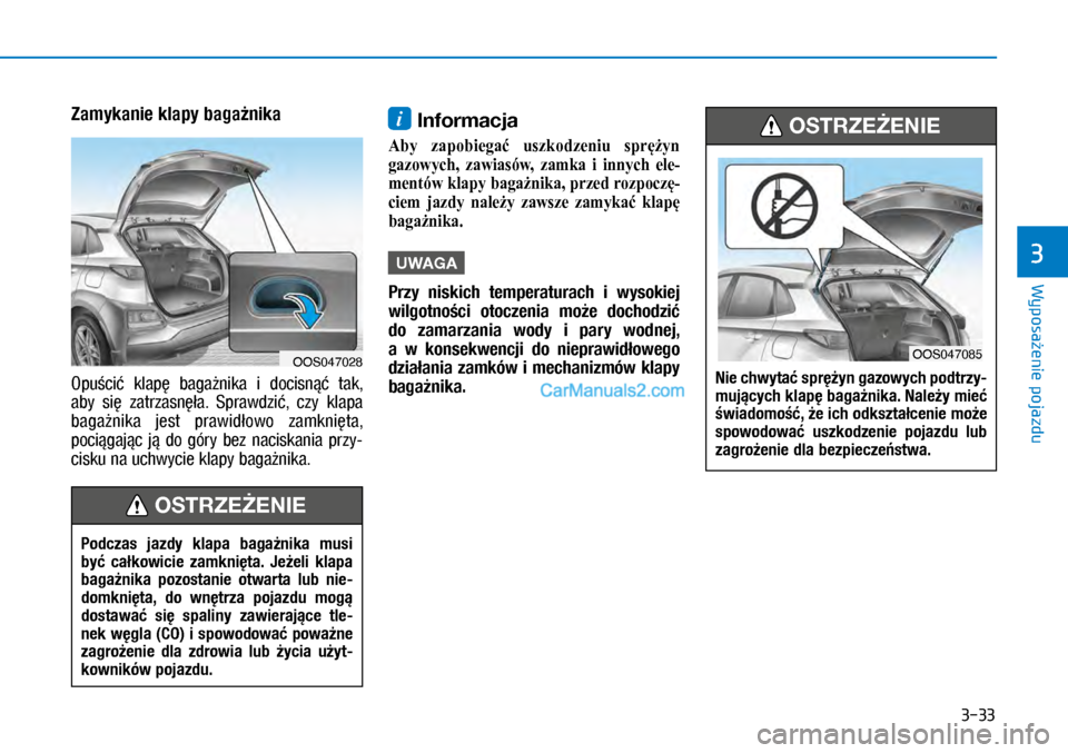 Hyundai Kona 2018 Instrukcja Obsługi (in Polish) 3-33
Wyposażenie pojazdu
3
Zamykanie klapy bagażnika
Opuścić klapę bagażnika i docisnąć tak,
aby się zatrzasnęła. Sprawdzić, czy klapa
bagażnika jest prawidłowo zamknięta Hyundai Kona 2018 Instrukcja Obsługi (in Polish) 3-33
Wyposażenie pojazdu
3
Zamykanie klapy bagażnika
Opuścić klapę bagażnika i docisnąć tak,
aby się zatrzasnęła. Sprawdzić, czy klapa
bagażnika jest prawidłowo zamknięta