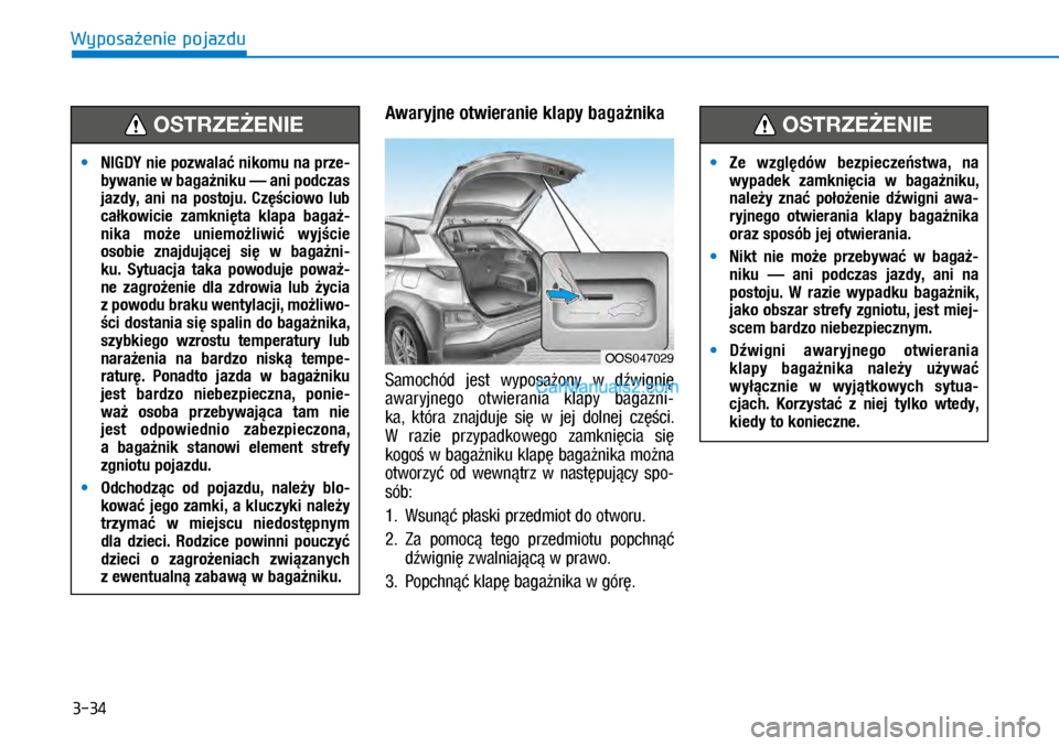 Hyundai Kona 2018 Instrukcja Obsługi (in Polish) 3-34
Wyposażenie pojazdu
Awaryjne otwieranie klapy bagażnika
Samochód jest wyposażony w dźwignię
awaryjnego otwierania klapy bagażni-
ka, która znajduje się w jej dolnej częś Hyundai Kona 2018 Instrukcja Obsługi (in Polish) 3-34
Wyposażenie pojazdu
Awaryjne otwieranie klapy bagażnika
Samochód jest wyposażony w dźwignię
awaryjnego otwierania klapy bagażni-
ka, która znajduje się w jej dolnej częś