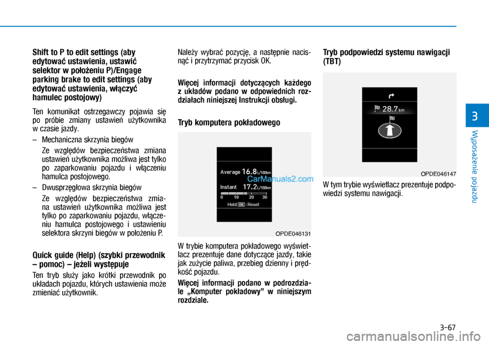 Hyundai Kona 2018 Instrukcja Obsługi (in Polish) 3-67
Wyposażenie pojazdu
3
Shift to P to edit settings (aby
edytować ustawienia, ustawić
selektor w położeniu P)/Engage
parking brake to edit settings (aby
edytować ustawienia, włączyć
h Hyundai Kona 2018 Instrukcja Obsługi (in Polish) 3-67
Wyposażenie pojazdu
3
Shift to P to edit settings (aby
edytować ustawienia, ustawić
selektor w położeniu P)/Engage
parking brake to edit settings (aby
edytować ustawienia, włączyć
h