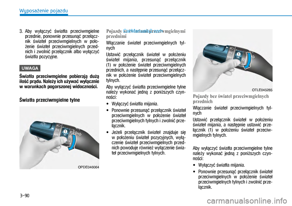Hyundai Kona 2018 Instrukcja Obsługi (in Polish) 3-90
Wyposażenie pojazdu
3. Aby wyłączyć światła przeciwmgielne
przednie, ponownie przesunąć przełącz-
nik świateł przeciwmgielnych w poło-
żenie świateł przeciwmgielnych Hyundai Kona 2018 Instrukcja Obsługi (in Polish) 3-90
Wyposażenie pojazdu
3. Aby wyłączyć światła przeciwmgielne
przednie, ponownie przesunąć przełącz-
nik świateł przeciwmgielnych w poło-
żenie świateł przeciwmgielnych