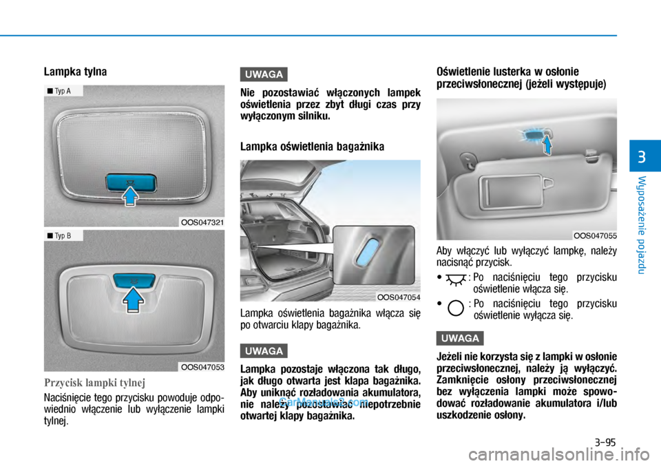 Hyundai Kona 2018 Instrukcja Obsługi (in Polish) 3-95
Wyposażenie pojazdu
3
Lampka tylna
Przycisk lampki tylnej
Naciśnięcie tego przycisku powoduje odpo-
wiednio włączenie lub wyłączenie lampki
tylnej.
UWAGA
Nie pozostawiać włą Hyundai Kona 2018 Instrukcja Obsługi (in Polish) 3-95
Wyposażenie pojazdu
3
Lampka tylna
Przycisk lampki tylnej
Naciśnięcie tego przycisku powoduje odpo-
wiednio włączenie lub wyłączenie lampki
tylnej.
UWAGA
Nie pozostawiać włą