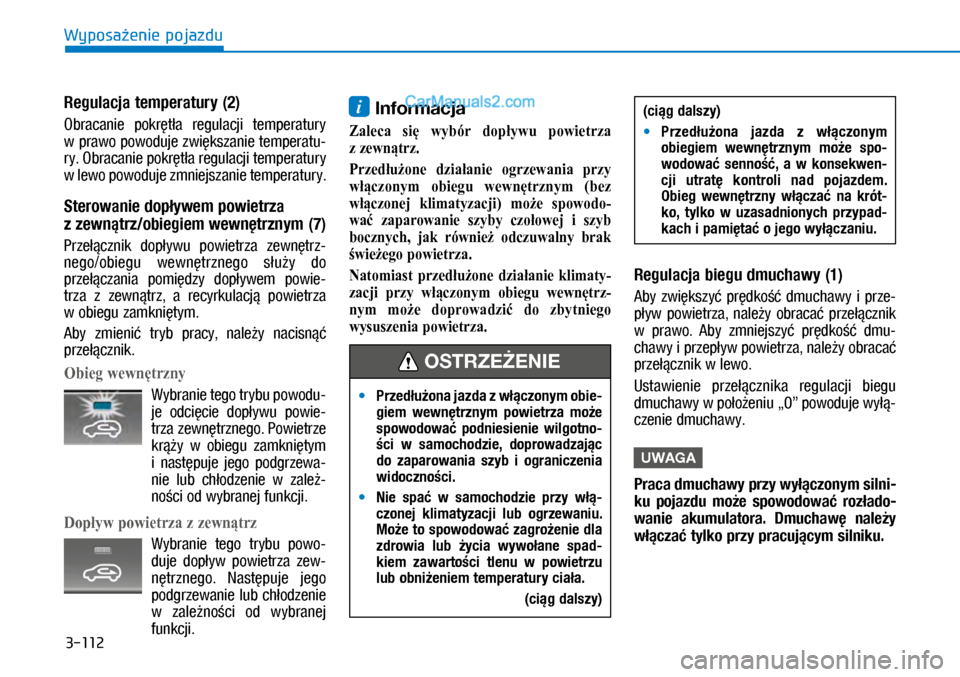 Hyundai Kona 2018  Instrukcja Obsługi (in Polish) 3-112
Wyposażenie pojazdu
Regulacja temperatury (2)
Obracanie  pokrętła  regulacji  temperatury 
w prawo powoduje zwiększanie temperatu-
ry. Obracanie pokrętła regulacji temperatury 
w lewo po
