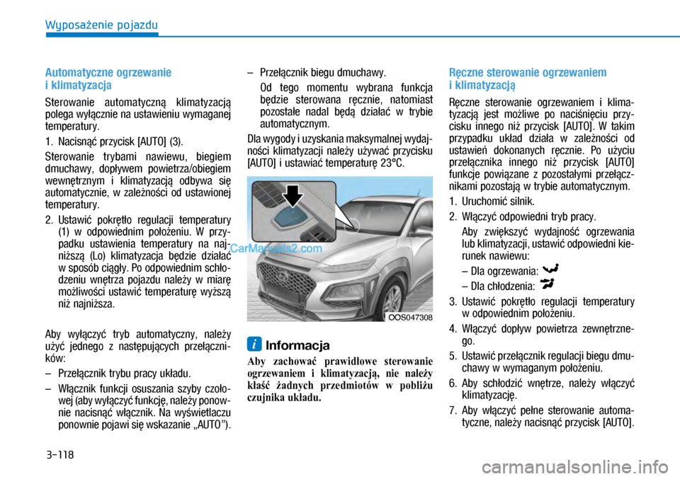 Hyundai Kona 2018  Instrukcja Obsługi (in Polish) 3-118
Wyposażenie pojazdu
Automatyczne ogrzewanie 
i klimatyzacja
Sterowanie  automatyczną  klimatyzacją 
polega wyłącznie na ustawieniu wymaganej 
temperatury.
1.  Nacisnąć przycisk [AUTO] (3