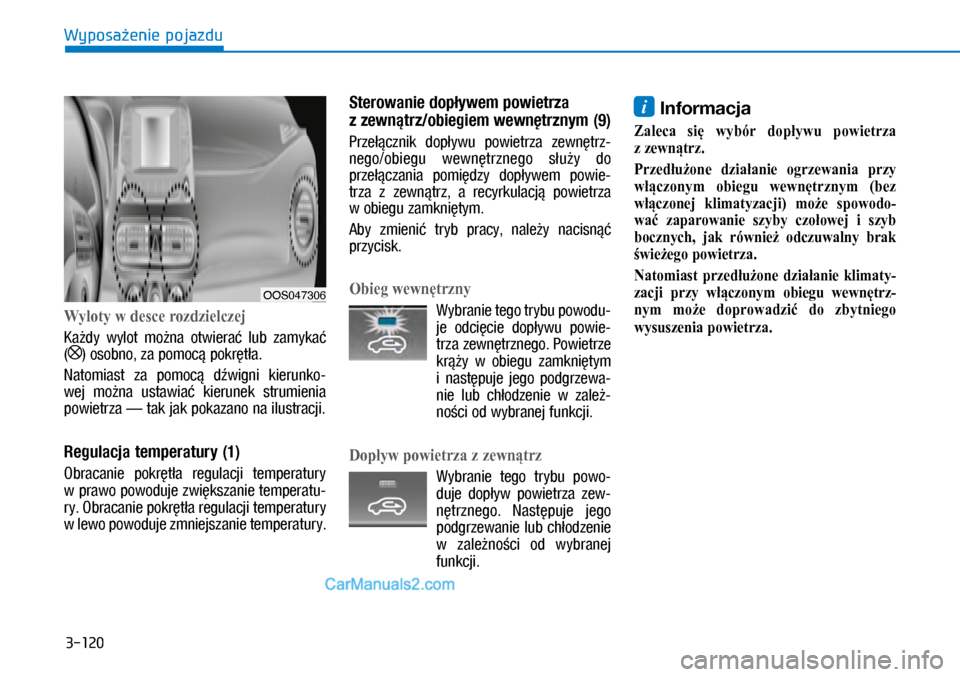 Hyundai Kona 2018 Instrukcja Obsługi (in Polish) 3-120
Wyposażenie pojazdu
Wyloty w desce rozdzielczej
Każdy wylot można otwierać lub zamykać
() osobno, za pomocą pokrętła.
Natomiast za pomocą dźwigni kierunko-
wej można usta Hyundai Kona 2018 Instrukcja Obsługi (in Polish) 3-120
Wyposażenie pojazdu
Wyloty w desce rozdzielczej
Każdy wylot można otwierać lub zamykać
() osobno, za pomocą pokrętła.
Natomiast za pomocą dźwigni kierunko-
wej można usta