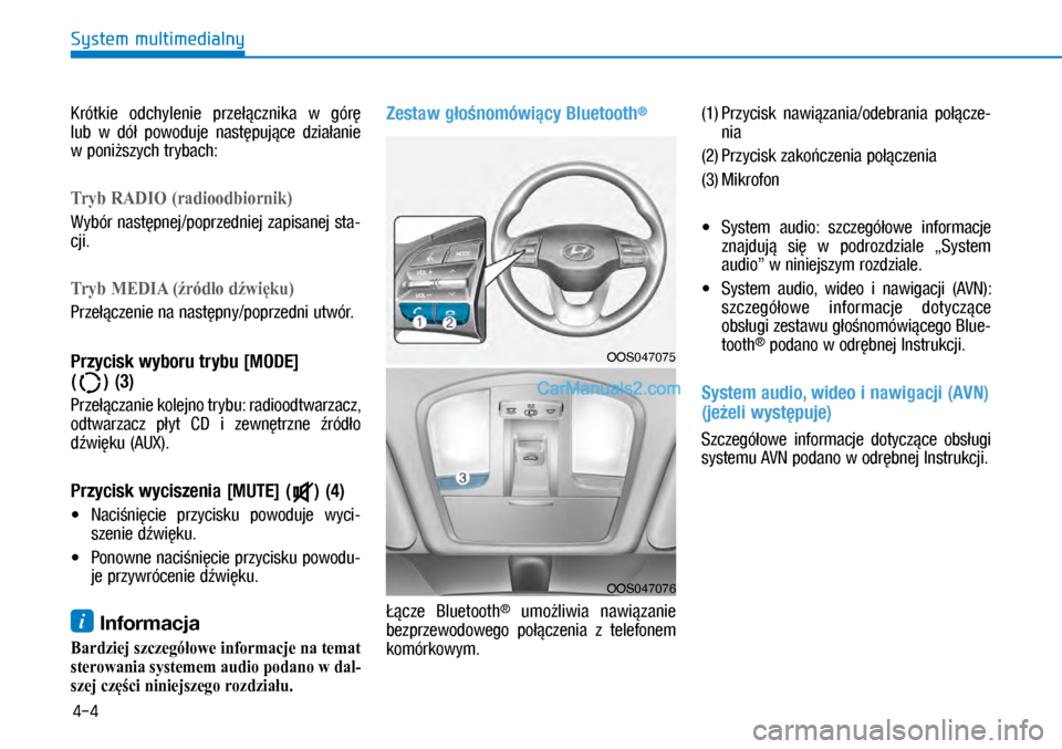 Hyundai Kona 2018 Instrukcja Obsługi (in Polish) 4-4
System multimedialny
Krótkie odchylenie przełącznika w górę
lub w dół powoduje następujące działanie
w poniższych trybach:
Tryb RADIO (radioodbiornik)
Wybór następnej/popr Hyundai Kona 2018 Instrukcja Obsługi (in Polish) 4-4
System multimedialny
Krótkie odchylenie przełącznika w górę
lub w dół powoduje następujące działanie
w poniższych trybach:
Tryb RADIO (radioodbiornik)
Wybór następnej/popr