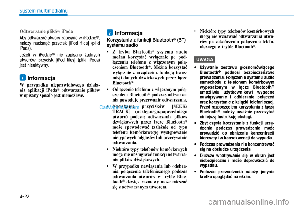 Hyundai Kona 2018  Instrukcja Obsługi (in Polish) 4-22
System multimedialny
Odtwarzanie plików iPoda
Aby odtwarzać utwory zapisane w iPodzie®, 
należy  nacisnąć  przycisk  [iPod  files]  (pliki 
iPoda).
Jeżeli  w iPodzie®  nie  zapisano ża