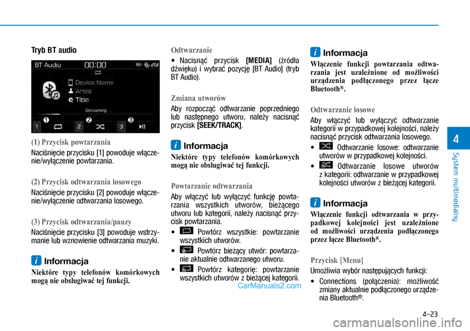 Hyundai Kona 2018  Instrukcja Obsługi (in Polish) 4-23
System multimedialny
4
Tryb BT audio
(1) Przycisk powtarzania
Naciśnięcie przycisku [1] powoduje włącze-
nie/wyłączenie powtarzania.
(2) Przycisk odtwarzania losowego
Naciśnięcie przycisk