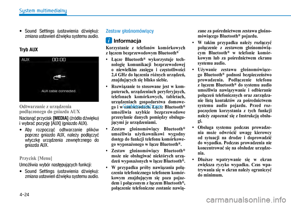 Hyundai Kona 2018  Instrukcja Obsługi (in Polish) 4-24
System multimedialny
X�Sound  Settings  (ustawienia  dźwięku): 
zmiana ustawień dźwięku systemu audio.
Tryb AUX
Odtwarzanie z urządzenia 
podłączonego do gniazda AUX
Nacisnąć przycisk