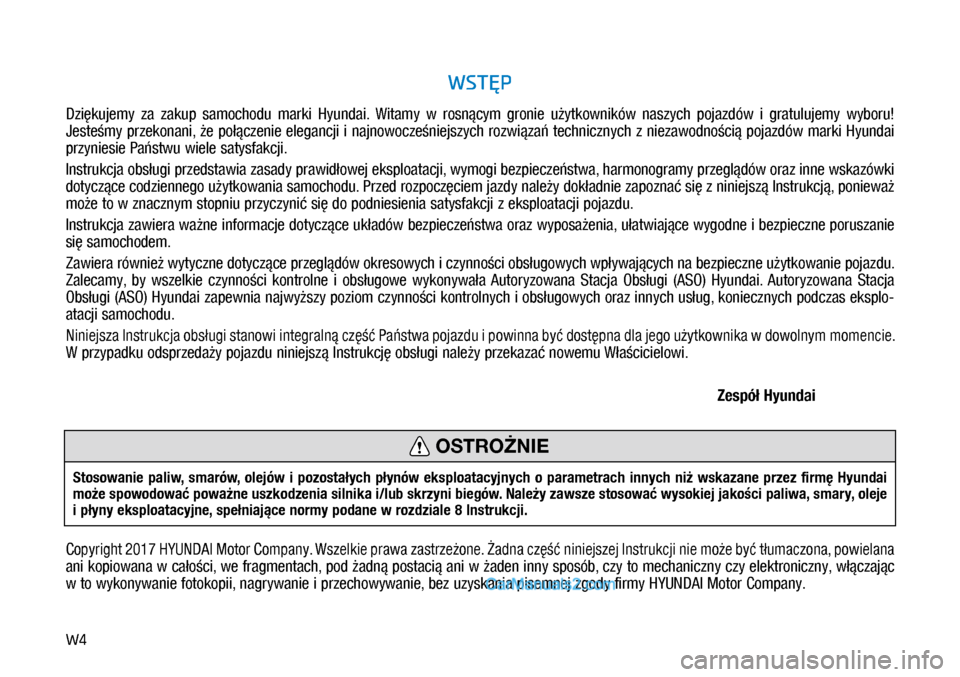 Hyundai Kona 2018 Instrukcja Obsługi (in Polish) W4
WSTĘP
Dziękujemy za zakup samochodu marki Hyundai. Witamy w rosnącym gronie użytkowników naszych pojazdów i gratulujemy wyboru!
Jesteśmy przekonani, że połączenie elegancj Hyundai Kona 2018 Instrukcja Obsługi (in Polish) W4
WSTĘP
Dziękujemy za zakup samochodu marki Hyundai. Witamy w rosnącym gronie użytkowników naszych pojazdów i gratulujemy wyboru!
Jesteśmy przekonani, że połączenie elegancj