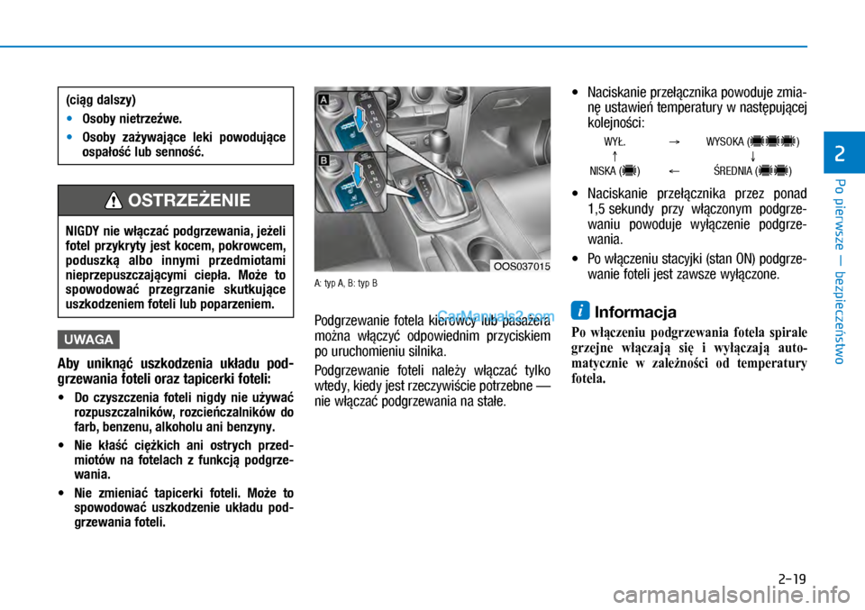 Hyundai Kona 2018 Instrukcja Obsługi (in Polish) Po pierwsze ― bezpieczeństwo
2
2-19
UWAGA
Aby uniknąć uszkodzenia układu pod-
grzewania foteli oraz tapicerki foteli:
MDo czyszczenia foteli nigdy nie używać
rozpuszczalników, ro Hyundai Kona 2018 Instrukcja Obsługi (in Polish) Po pierwsze ― bezpieczeństwo
2
2-19
UWAGA
Aby uniknąć uszkodzenia układu pod-
grzewania foteli oraz tapicerki foteli:
MDo czyszczenia foteli nigdy nie używać
rozpuszczalników, ro