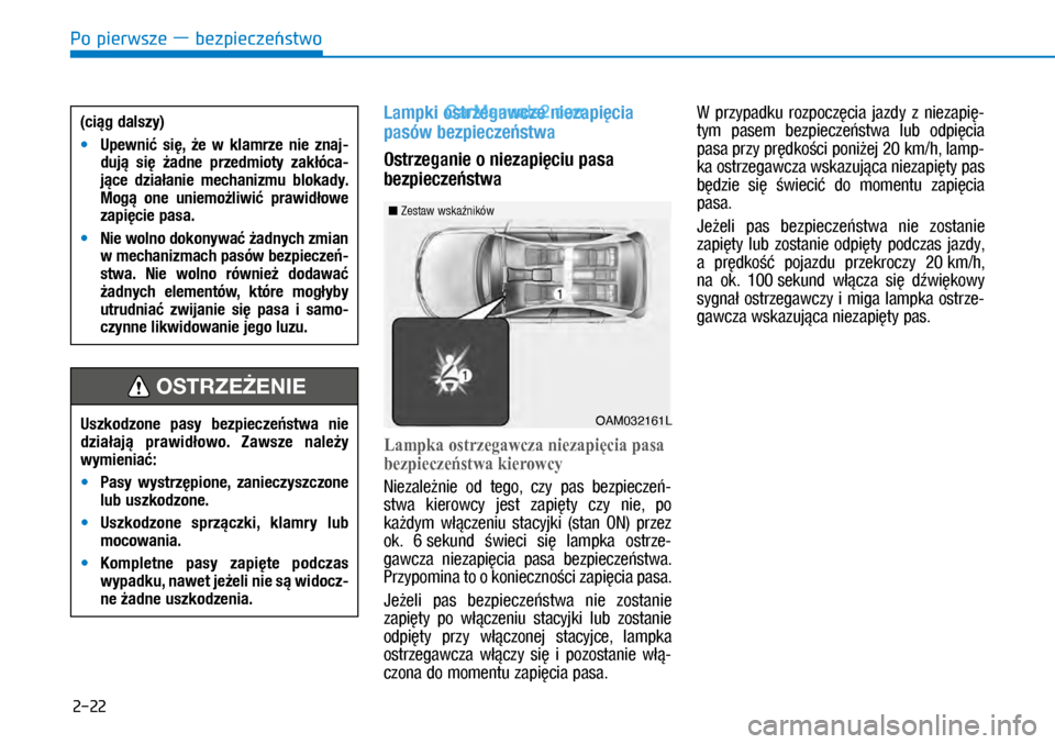 Hyundai Kona 2018 Instrukcja Obsługi (in Polish) Po pierwsze ― bezpieczeństwo
2-22
Lampki ostrzegawcze niezapięcia
pasów bezpieczeństwa
Ostrzeganie o niezapięciu pasa
bezpieczeństwa
Lampka ostrzegawcza niezapięcia pasa
bezpieczeństwa k Hyundai Kona 2018 Instrukcja Obsługi (in Polish) Po pierwsze ― bezpieczeństwo
2-22
Lampki ostrzegawcze niezapięcia
pasów bezpieczeństwa
Ostrzeganie o niezapięciu pasa
bezpieczeństwa
Lampka ostrzegawcza niezapięcia pasa
bezpieczeństwa k