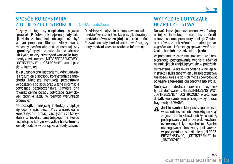 Hyundai Kona 2018 Instrukcja Obsługi (in Polish) W5
Wstęp
Dążymy do tego, by eksploatacja pojazdu
sprawiała Państwu jak najwięcej satysfak-
cji. Niniejsza Instrukcja obsługi może być
w tym pomocna. Dlatego zdecydowanie
Hyundai Kona 2018 Instrukcja Obsługi (in Polish) W5
Wstęp
Dążymy do tego, by eksploatacja pojazdu
sprawiała Państwu jak najwięcej satysfak-
cji. Niniejsza Instrukcja obsługi może być
w tym pomocna. Dlatego zdecydowanie