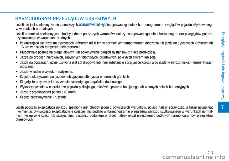 Hyundai Kona 2018 Instrukcja Obsługi (in Polish) 7-7
7
Przeglądy, czynności obsługowe i
naprawy
HARMONOGRAM PRZEGLĄDÓW OKRESOWYCH
Jeżeli nie jest spełniony żaden z poniższych warunków, należy postępować zgodnie z harmonogramem przegl Hyundai Kona 2018 Instrukcja Obsługi (in Polish) 7-7
7
Przeglądy, czynności obsługowe i
naprawy
HARMONOGRAM PRZEGLĄDÓW OKRESOWYCH
Jeżeli nie jest spełniony żaden z poniższych warunków, należy postępować zgodnie z harmonogramem przegl