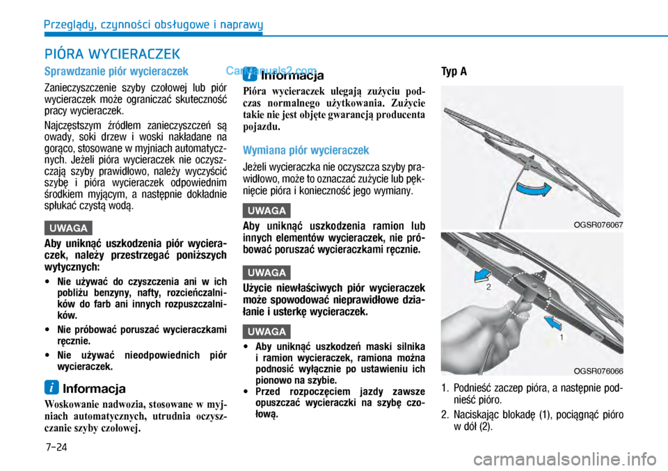 Hyundai Kona 2018 Instrukcja Obsługi (in Polish) 7-24
Przeglądy, czynności obsługowe i naprawy
PIÓRA WYCIERACZEK
Sprawdzanie piór wycieraczek
Zanieczyszczenie szyby czołowej lub piór
wycieraczek może ograniczać skuteczność
pracy Hyundai Kona 2018 Instrukcja Obsługi (in Polish) 7-24
Przeglądy, czynności obsługowe i naprawy
PIÓRA WYCIERACZEK
Sprawdzanie piór wycieraczek
Zanieczyszczenie szyby czołowej lub piór
wycieraczek może ograniczać skuteczność
pracy