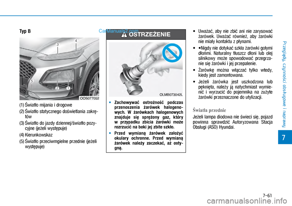 Hyundai Kona 2018  Instrukcja Obsługi (in Polish) 7-61
7
Przeglądy, czynności obsługowe i
 naprawy
Typ B
(1) Światło mijania i drogowe
(2)  Światło statycznego doświetlania zakrę-
tów
(3)  Światło do jazdy dziennej/światło pozy-
cyjne 