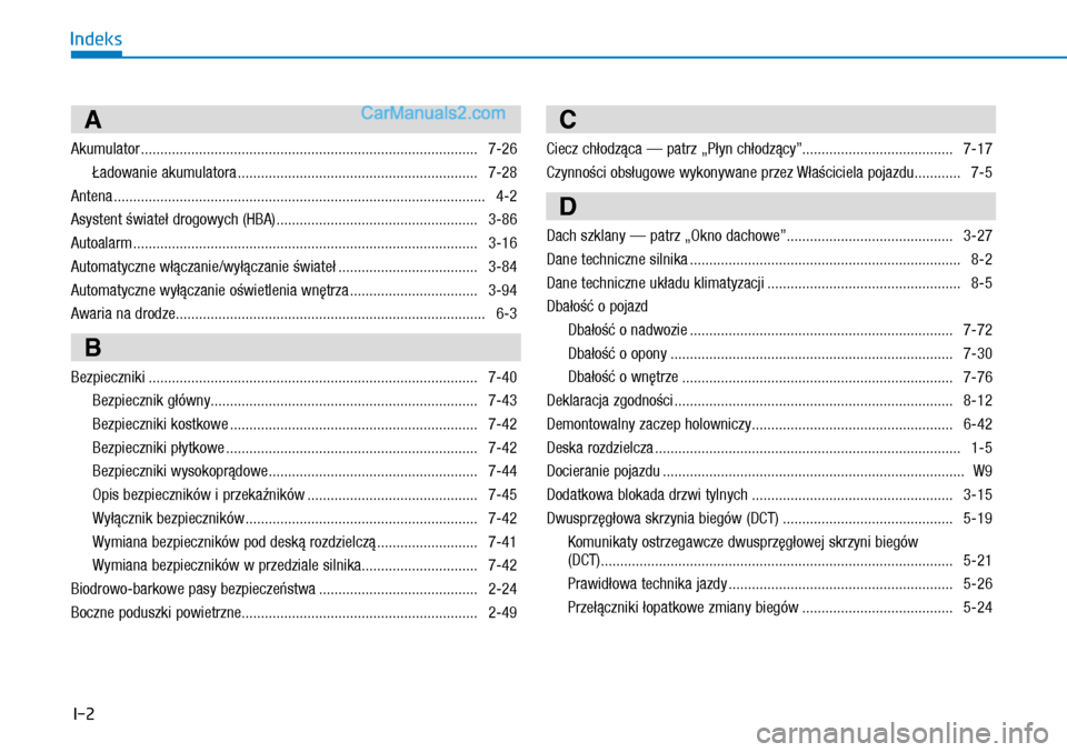 Hyundai Kona 2018 Instrukcja Obsługi (in Polish) I-2
Indeks
A
Akumulator ....................................................................................... 7-26
Ładowanie akumulatora ........................................................... Hyundai Kona 2018 Instrukcja Obsługi (in Polish) I-2
Indeks
A
Akumulator ....................................................................................... 7-26
Ładowanie akumulatora ...........................................................