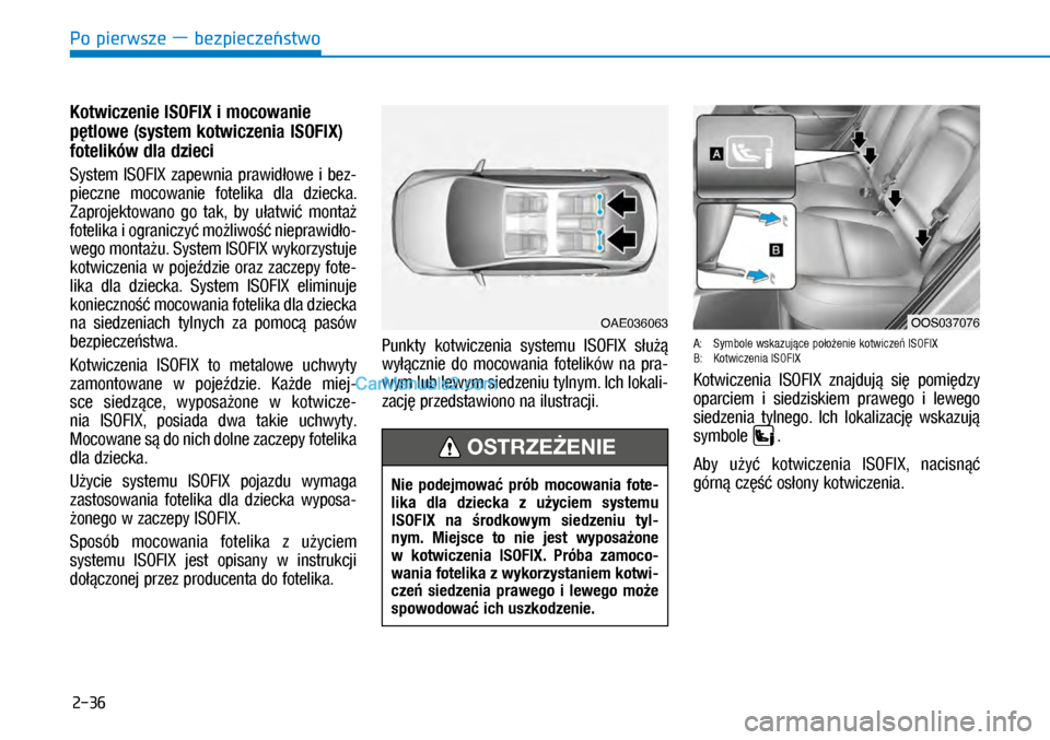 Hyundai Kona 2018  Instrukcja Obsługi (in Polish) Po pierwsze ― bezpieczeństwo
2-36
Kotwiczenie ISOFIX i mocowanie 
pętlowe (system kotwiczenia ISOFIX) 
fotelików dla dzieci 
System  ISOFIX  zapewnia  prawidłowe  i bez-
pieczne  mocowanie  fo