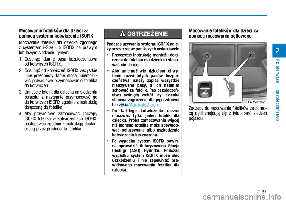 Hyundai Kona 2018  Instrukcja Obsługi (in Polish) Po pierwsze ― bezpieczeństwo
2
2-37
Mocowanie fotelików dla dzieci za 
pomocą systemu kotwiczenia ISOFIX
Mocowanie  fotelika  dla  dziecka  zgodnego 
z systemem  i-Size  lub  ISOFIX  na  prawym 