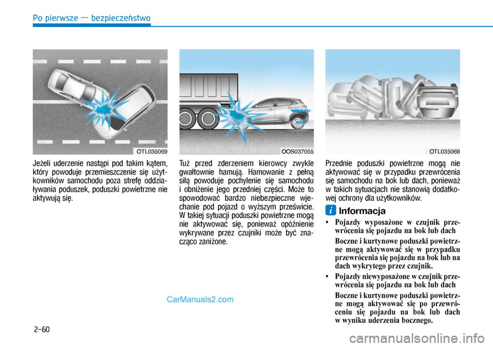 Hyundai Kona 2018 Instrukcja Obsługi (in Polish) Po pierwsze ― bezpieczeństwo
2-60
Jeżeli uderzenie nastąpi pod takim kątem,
który powoduje przemieszczenie się użyt-
kowników samochodu poza strefę oddzia-
ływania poduszek, Hyundai Kona 2018 Instrukcja Obsługi (in Polish) Po pierwsze ― bezpieczeństwo
2-60
Jeżeli uderzenie nastąpi pod takim kątem,
który powoduje przemieszczenie się użyt-
kowników samochodu poza strefę oddzia-
ływania poduszek,