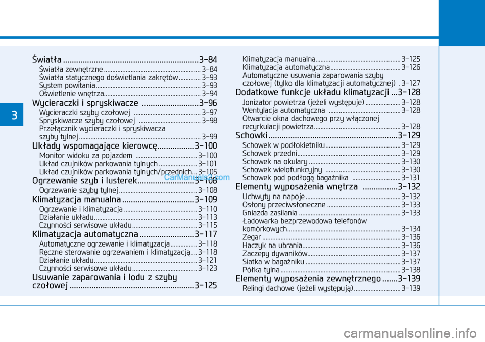 Hyundai Kona 2018 Instrukcja Obsługi (in Polish) 3
Światła ..............................................................3-84
Światła zewnętrzne ..........................................................3-84Światła statycznego doświetlania z Hyundai Kona 2018 Instrukcja Obsługi (in Polish) 3
Światła ..............................................................3-84
Światła zewnętrzne ..........................................................3-84Światła statycznego doświetlania z