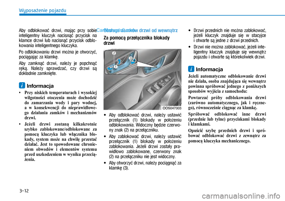 Hyundai Kona 2018 Instrukcja Obsługi (in Polish) 3-12
Wyposażenie pojazdu
Aby odblokować drzwi, mając przy sobie
inteligentny kluczyk nacisnąć przycisk na
klamce drzwi lub nacisnąć przycisk odblo-
kowania inteligentnego kluczy Hyundai Kona 2018 Instrukcja Obsługi (in Polish) 3-12
Wyposażenie pojazdu
Aby odblokować drzwi, mając przy sobie
inteligentny kluczyk nacisnąć przycisk na
klamce drzwi lub nacisnąć przycisk odblo-
kowania inteligentnego kluczy