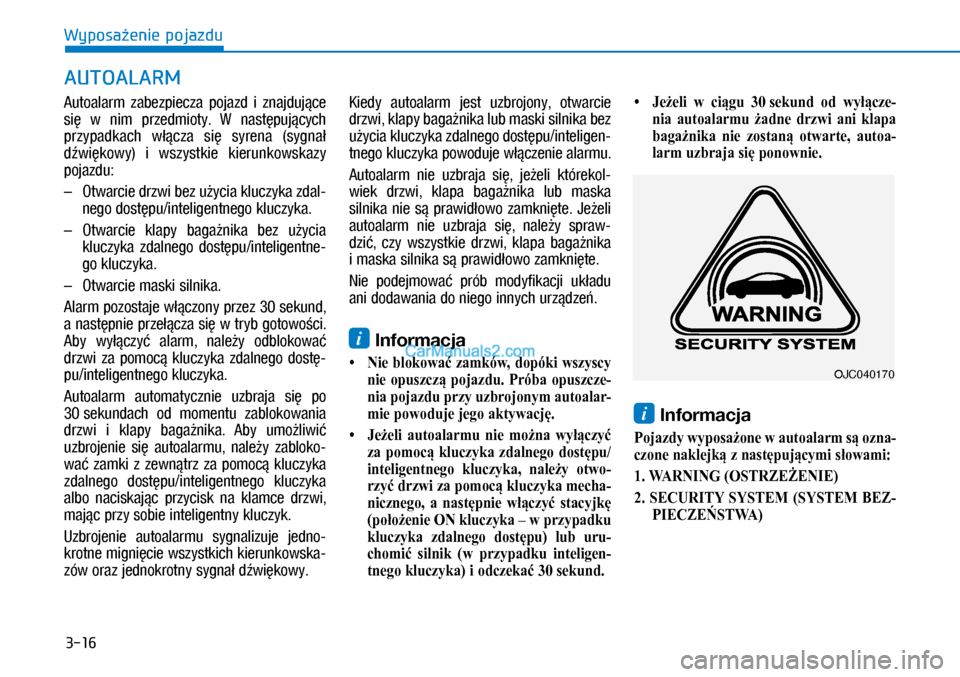 Hyundai Kona 2018 Instrukcja Obsługi (in Polish) 3-16
Wyposażenie pojazdu
Autoalarm zabezpiecza pojazd i znajdujące
się w nim przedmioty. W następujących
przypadkach włącza się syrena (sygnał
dźwiękowy) i wszystkie kier Hyundai Kona 2018 Instrukcja Obsługi (in Polish) 3-16
Wyposażenie pojazdu
Autoalarm zabezpiecza pojazd i znajdujące
się w nim przedmioty. W następujących
przypadkach włącza się syrena (sygnał
dźwiękowy) i wszystkie kier