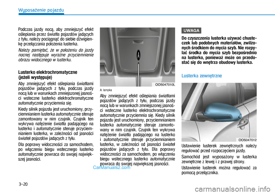 Hyundai Kona 2018 Instrukcja Obsługi (in Polish) 3-20
Wyposażenie pojazdu
Podczas jazdy nocą, aby zmniejszyć efekt
oślepiania przez światła pojazdów jadących
z tyłu, należy pociągnąć do siebie dźwigien-
kę przełączania poło Hyundai Kona 2018 Instrukcja Obsługi (in Polish) 3-20
Wyposażenie pojazdu
Podczas jazdy nocą, aby zmniejszyć efekt
oślepiania przez światła pojazdów jadących
z tyłu, należy pociągnąć do siebie dźwigien-
kę przełączania poło