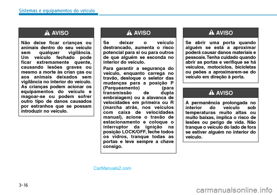 Hyundai Kona 2018  Manual do proprietário (in Portuguese) 3-16
Sistemas e equipamentos do veículo
N