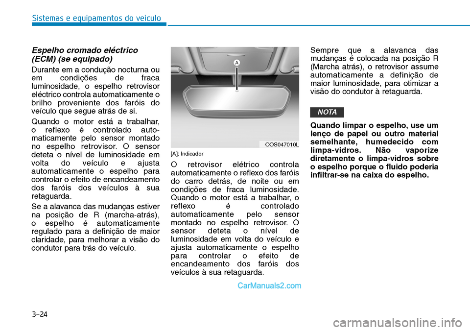 Hyundai Kona 2018  Manual do proprietário (in Portuguese) 3-24
Sistemas e equipamentos do veículo
Espelho cromado el