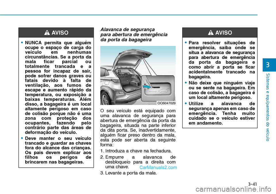 Hyundai Kona 2018  Manual do proprietário (in Portuguese) 3-41
Sistemas e equipamentos do veículo
3
Alavanca de seguran