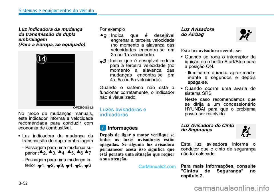 Hyundai Kona 2018  Manual do proprietário (in Portuguese) 3-52
Sistemas e equipamentos do veículo
Luz indicadora da mudan