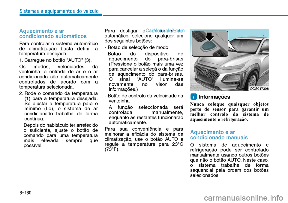 Hyundai Kona 2018  Manual do proprietário (in Portuguese) 3-130
Sistemas e equipamentos do veículo
Aquecimento e ar condicionado automáticos
Para controlar o sistema automático de climatizaç