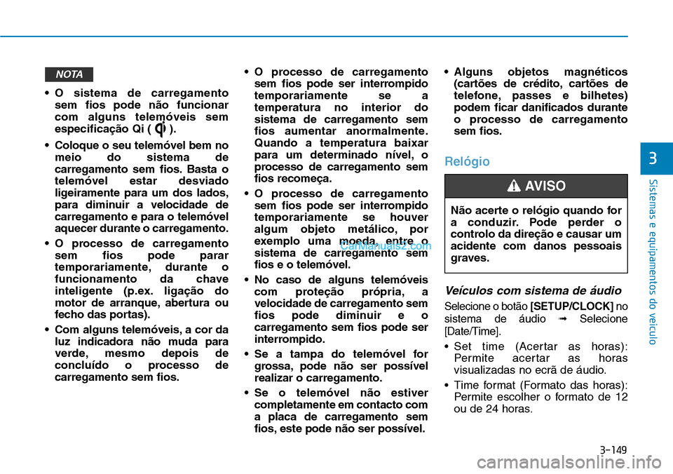 Hyundai Kona 2018  Manual do proprietário (in Portuguese) 3-149
Sistemas e equipamentos do veículo
3
• O sistema de carregamento sem fios pode n
