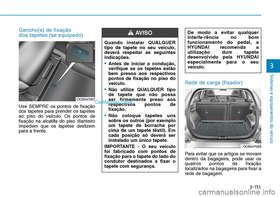 Hyundai Kona 2018  Manual do proprietário (in Portuguese) 3-151
Sistemas e equipamentos do veículo
3
Gancho(s) de fixa