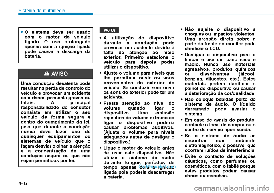Hyundai Kona 2018  Manual do proprietário (in Portuguese) 4-12
Sistema de multimédia
• A utiliza