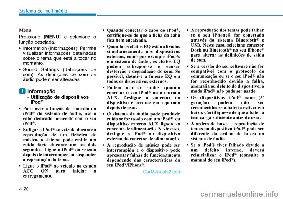 Hyundai Kona 2018  Manual do proprietário (in Portuguese) 4-20
Sistema de multimédia
Menu
Pressione [MENU]e selecione a
funç