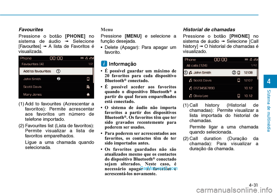 Hyundai Kona 2018  Manual do proprietário (in Portuguese) 4-31
Sistema de multimédia
4
Favourites
Pressione o bot