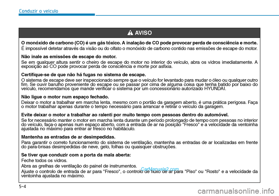 Hyundai Kona 2018  Manual do proprietário (in Portuguese) 5-4
Conduzir o veículo
O mon