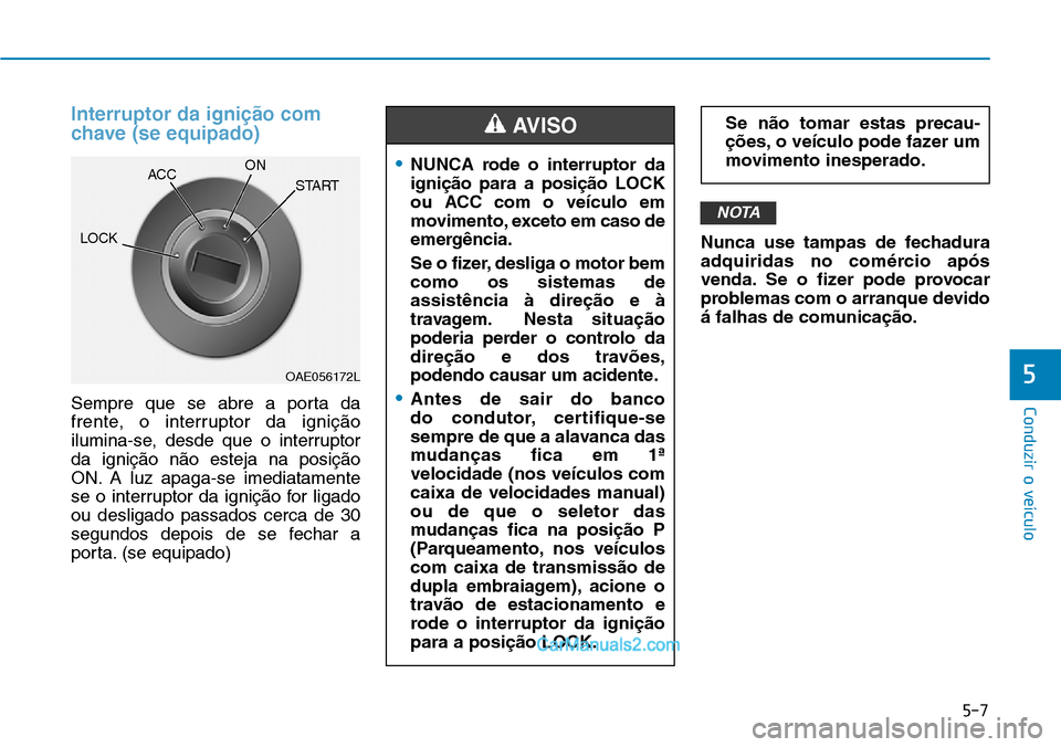 Hyundai Kona 2018  Manual do proprietário (in Portuguese) 5-7
Conduzir o veículo
5
Interruptor da igni