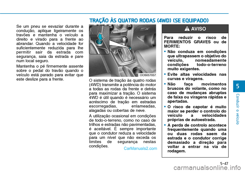 Hyundai Kona 2018  Manual do proprietário (in Portuguese) 5-47
Conduzir o veículo
5
Se um pneu se esvaziar durante a 
conduç