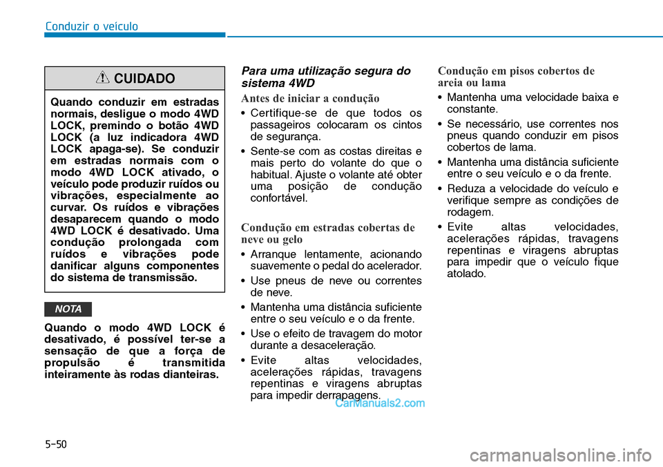 Hyundai Kona 2018  Manual do proprietário (in Portuguese) 5-50
Conduzir o veículo
Quando o modo 4WD LOCK 
