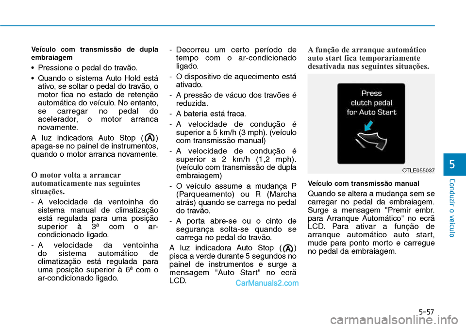 Hyundai Kona 2018  Manual do proprietário (in Portuguese) 5-57
Conduzir o veículo
5
Veículo com transmiss