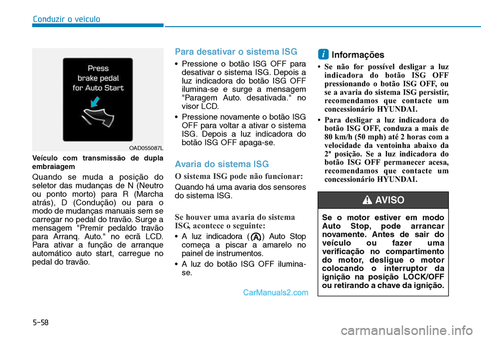 Hyundai Kona 2018  Manual do proprietário (in Portuguese) 5-58
Conduzir o veículo
Veículo com transmiss