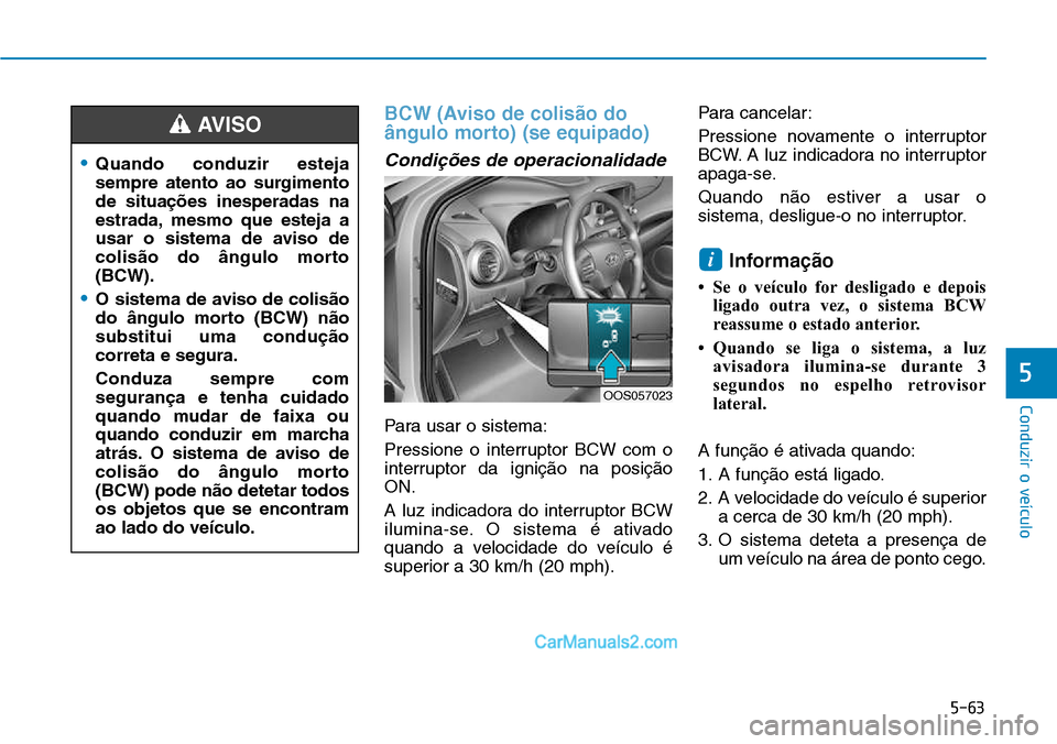 Hyundai Kona 2018  Manual do proprietário (in Portuguese) 5-63
Conduzir o veículo
5
BCW (Aviso de colis