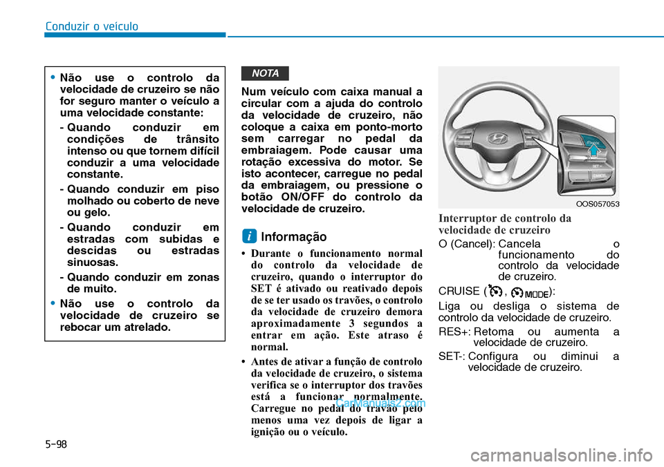 Hyundai Kona 2018  Manual do proprietário (in Portuguese) 5-98
Conduzir o veículo
Num veículo com caixa manual a 
circular com a ajuda do controlo
da velocidade de cruzeiro, n
