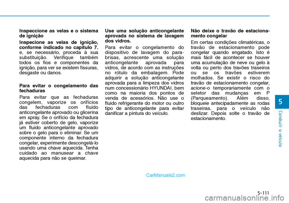 Hyundai Kona 2018  Manual do proprietário (in Portuguese) 5-111
Conduzir o veículo
5
Inspeccione as velas e o sistema de igni