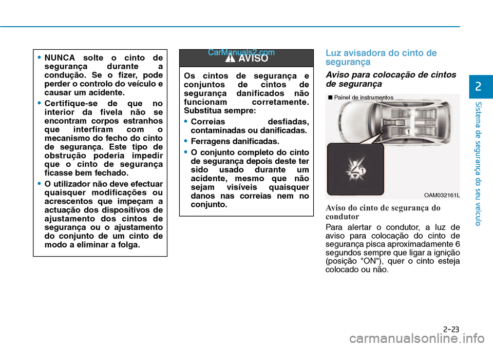 Hyundai Kona 2018  Manual do proprietário (in Portuguese) 2-23
Sistema de segurança do seu veículo
2
Luz avisadora do cinto de seguran